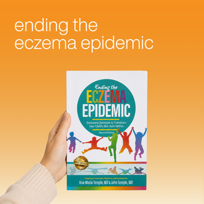 Ending the Eczema Epidemic: Surprising Solutions to Transform Your Child's Skin from Within