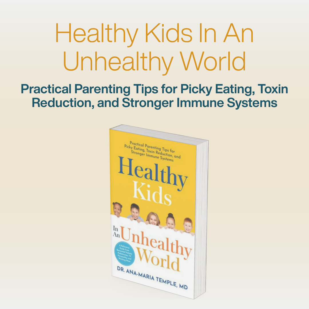 Healthy Kids In An Unhealthy World: Practical Parenting Tips for Picky Eating, Toxin Reduction, and Stronger Immune Systems